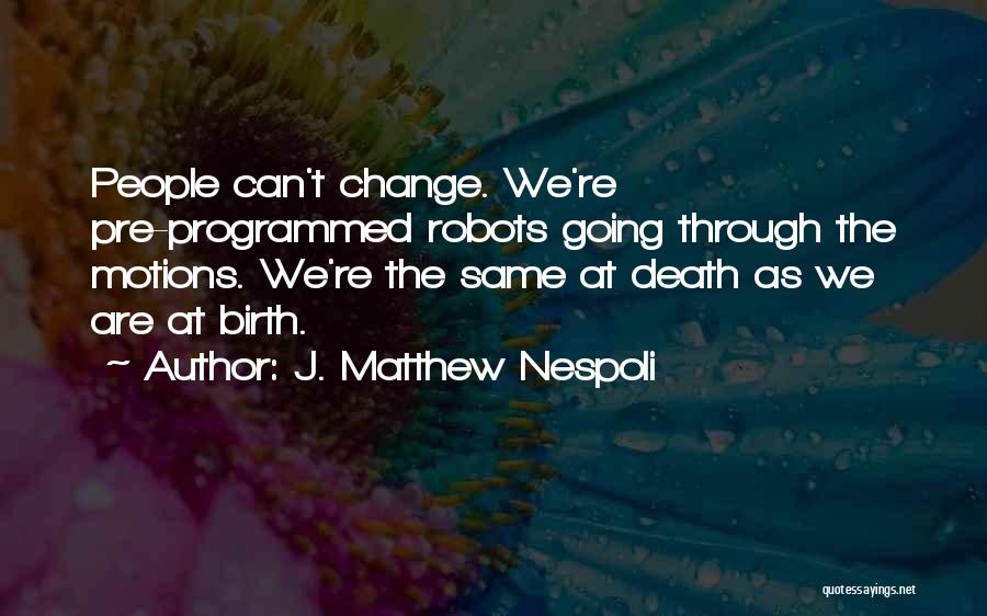 Robots Of Death Quotes By J. Matthew Nespoli