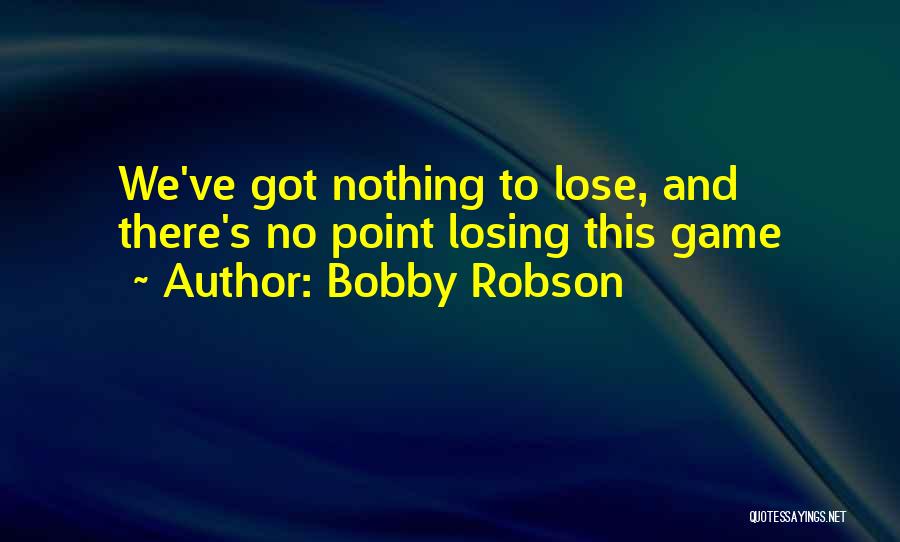 Robson Quotes By Bobby Robson
