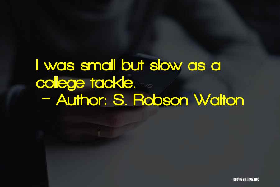 Robson Quotes By S. Robson Walton