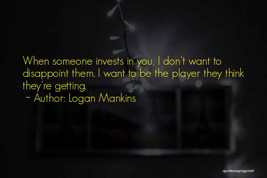 Rochia Clasica Quotes By Logan Mankins