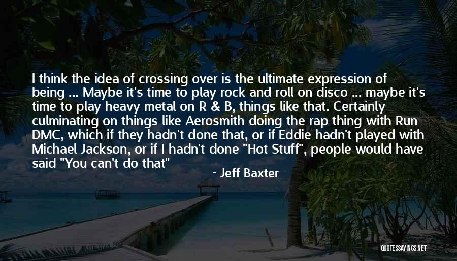 Rock And Roll And Time Quotes By Jeff Baxter Rock And Roll And Time Quotes By Jeff Baxter