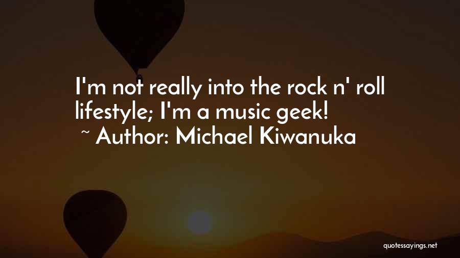 Rock And Roll Lifestyle Quotes By Michael Kiwanuka