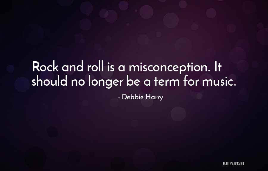 Rock And Roll Music Quotes By Debbie Harry Rock And Roll Music Quotes By Debbie Harry