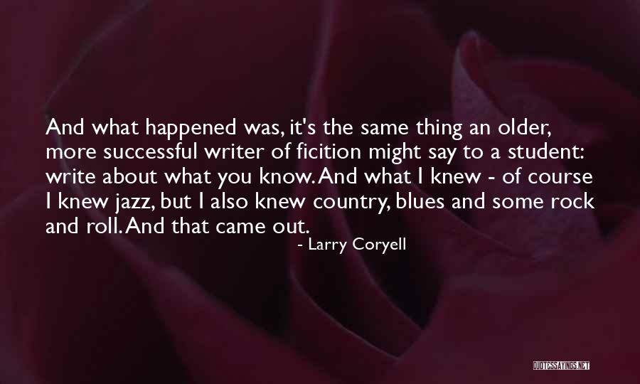 Rock And Roll Music Quotes By Larry Coryell Rock And Roll Music Quotes By Larry Coryell