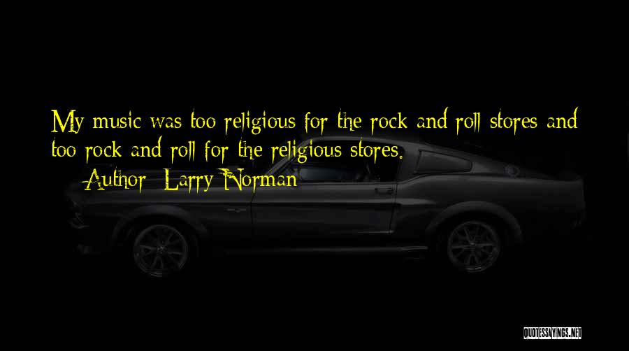 Rock And Roll Quotes By Larry Norman