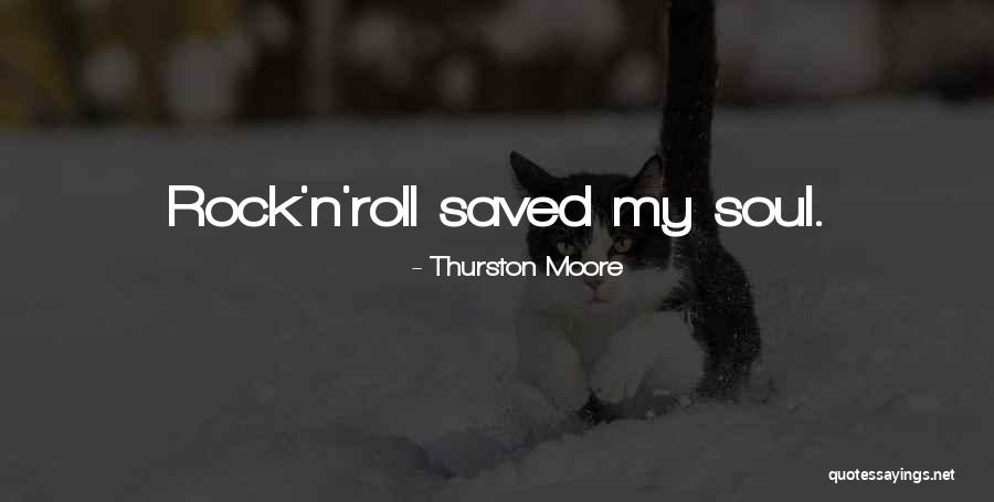 Rock And Roll Soul Quotes By Thurston Moore Rock And Roll Soul Quotes By Thurston Moore