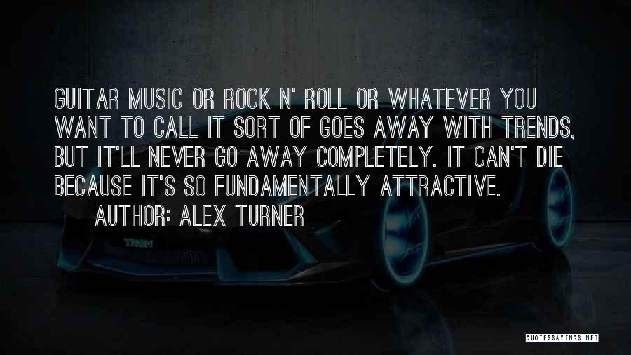 Rock And Roll Will Never Die Quotes By Alex Turner