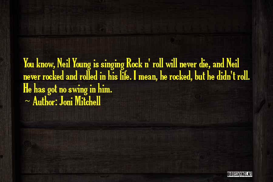 Rock And Roll Will Never Die Quotes By Joni Mitchell