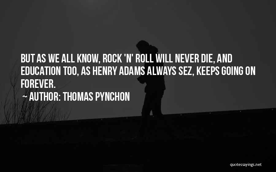 Rock And Roll Will Never Die Quotes By Thomas Pynchon