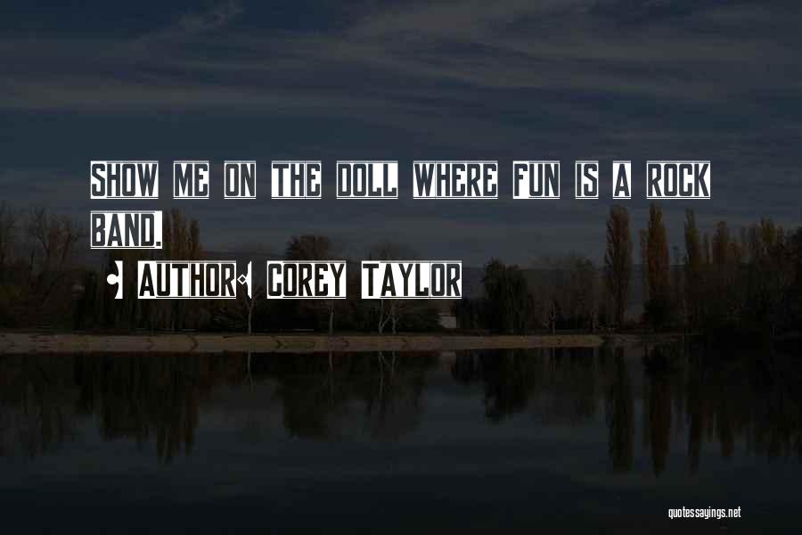 Rock Band Quotes By Corey Taylor