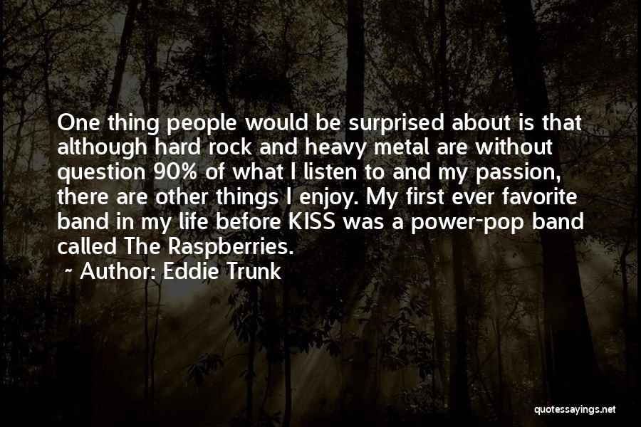 Rock Band Quotes By Eddie Trunk