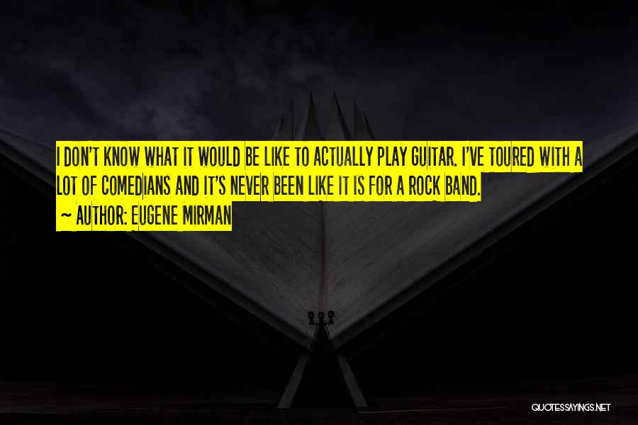 Rock Band Quotes By Eugene Mirman