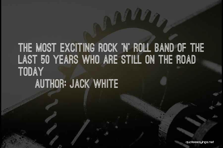 Rock Band Quotes By Jack White