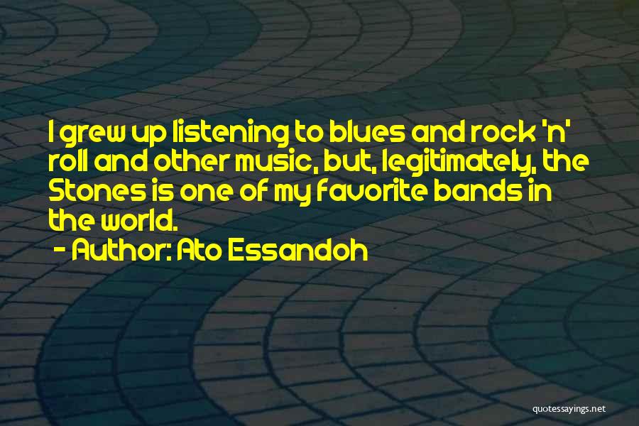 Rock Bands Quotes By Ato Essandoh