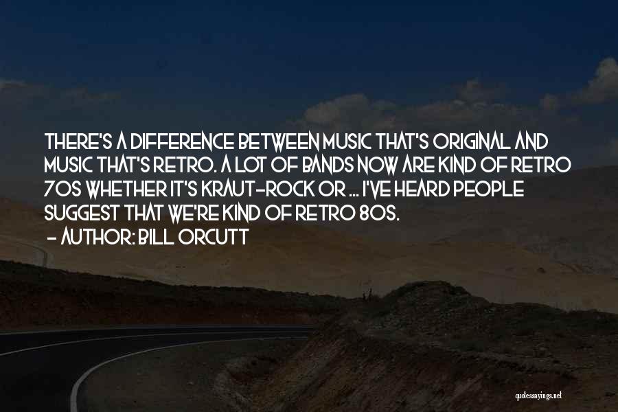 Rock Bands Quotes By Bill Orcutt