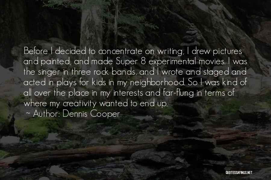 Rock Bands Quotes By Dennis Cooper