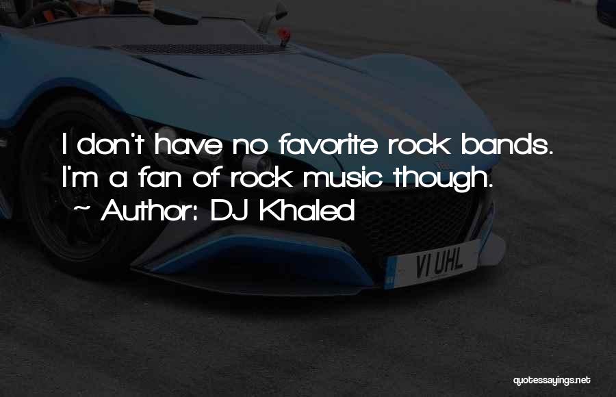 Rock Bands Quotes By DJ Khaled