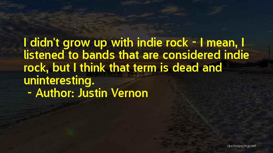 Rock Bands Quotes By Justin Vernon