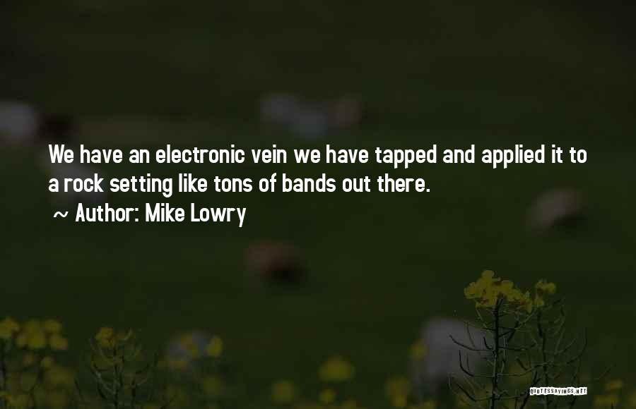 Rock Bands Quotes By Mike Lowry