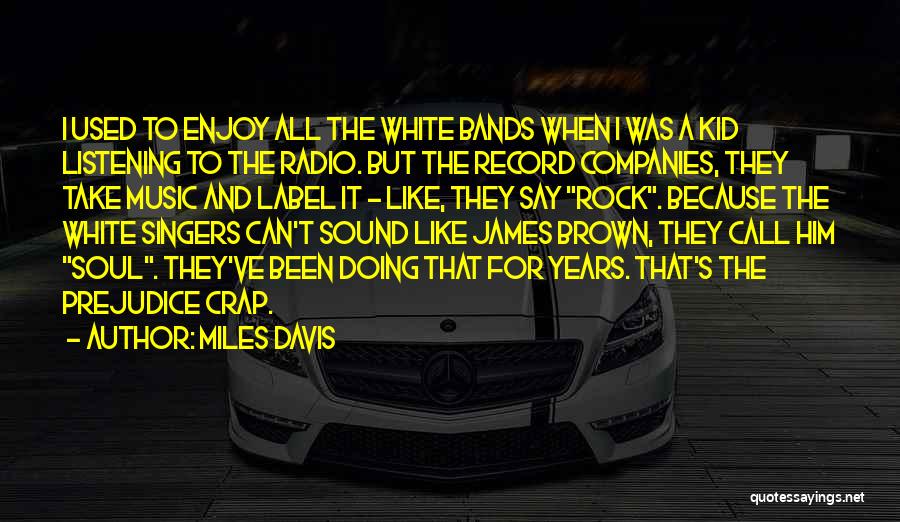 Rock Bands Quotes By Miles Davis