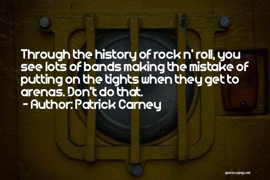 Rock Bands Quotes By Patrick Carney