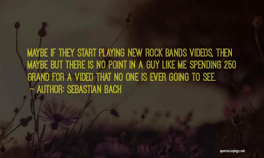 Rock Bands Quotes By Sebastian Bach