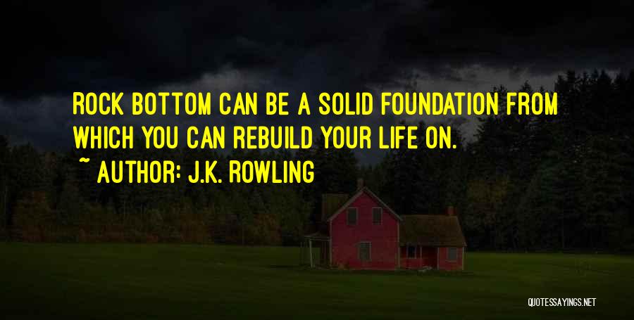 Rock Bottom Life Quotes By J.K. Rowling