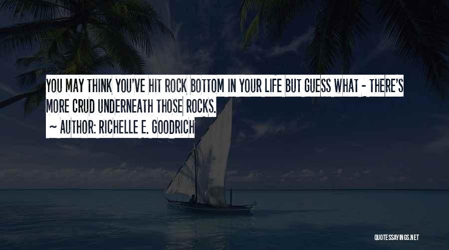 Rock Bottom Life Quotes By Richelle E. Goodrich