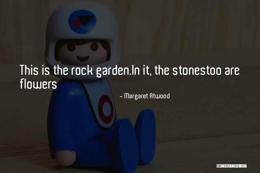 Rock Garden Quotes By Margaret Atwood Rock Garden Quotes By Margaret Atwood