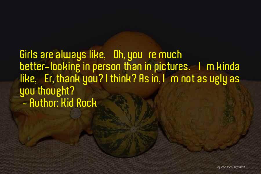 Rock Girl Quotes By Kid Rock