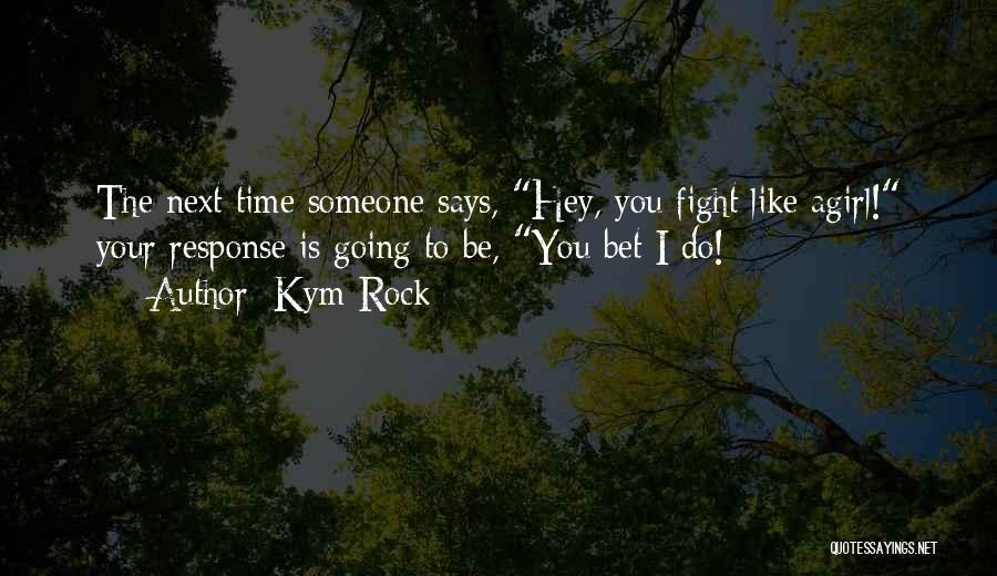 Rock Girl Quotes By Kym Rock