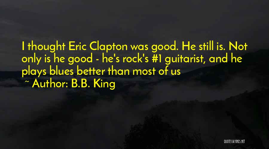 Rock Guitarist Quotes By B.B. King