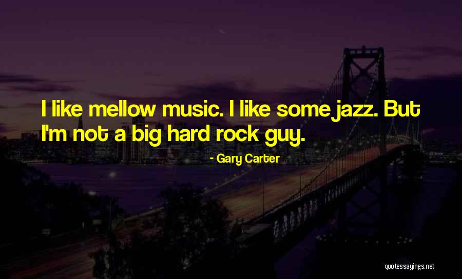 Rock Guy Quotes By Gary Carter Rock Guy Quotes By Gary Carter