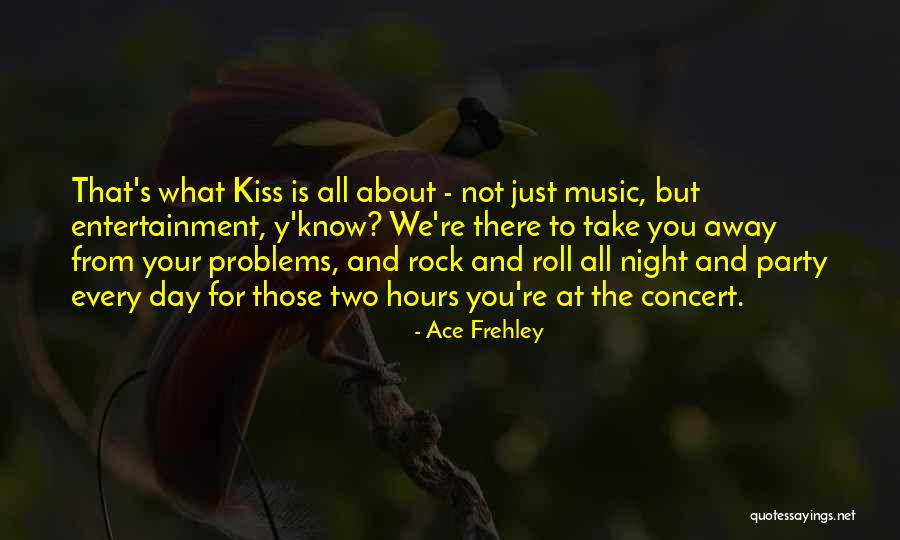 Rock Kiss Quotes By Ace Frehley