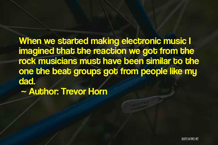 Rock Music From Musicians Quotes By Trevor Horn