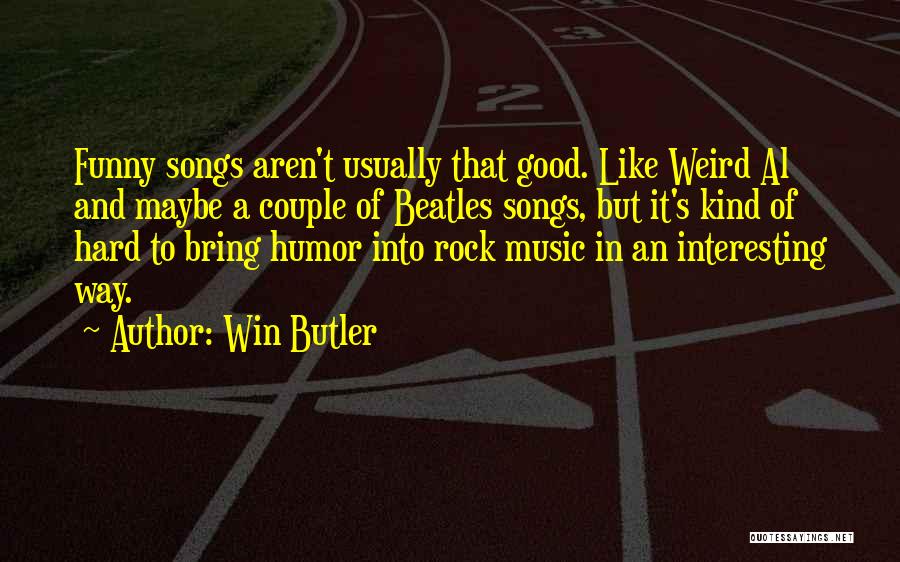 Rock Music Funny Quotes By Win Butler