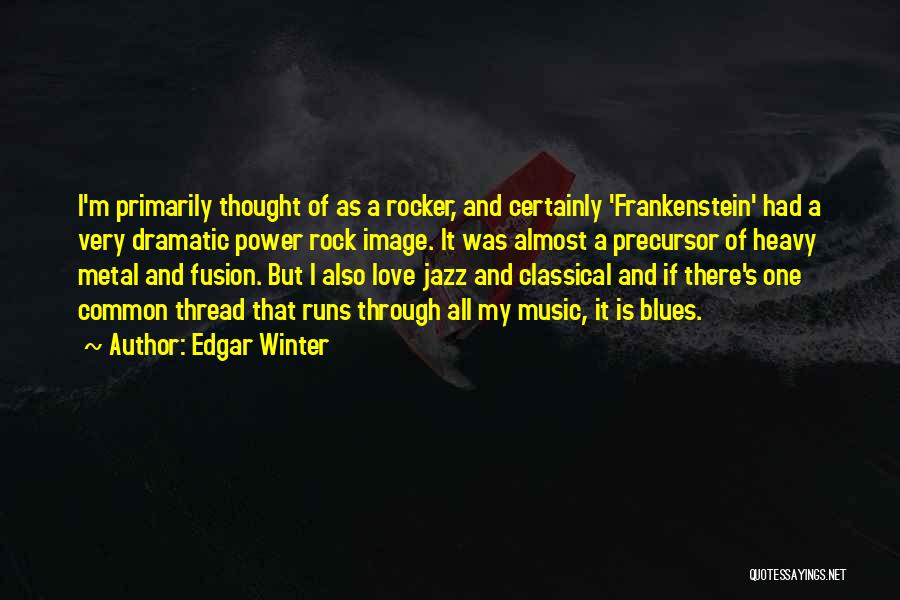 Rock Music Love Quotes By Edgar Winter