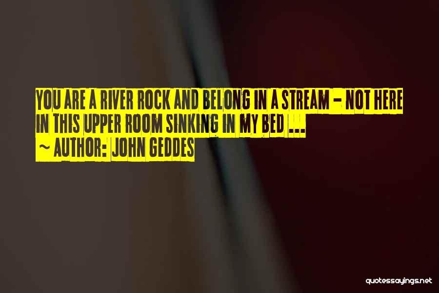 Rock My Bed Quotes By John Geddes