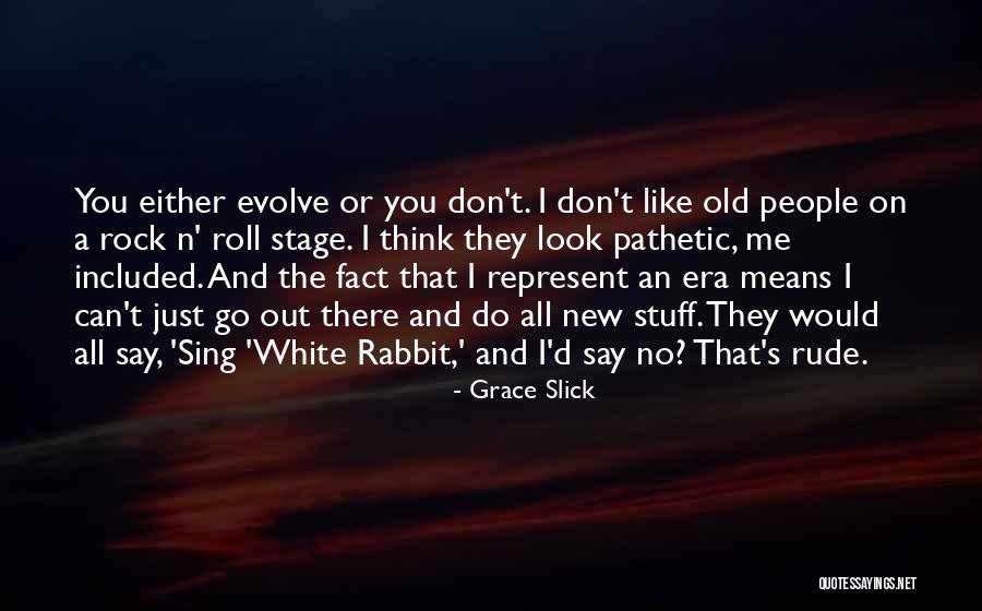 Rock N Rock Quotes By Grace Slick