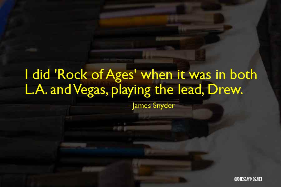 Rock Of Ages Quotes By James Snyder