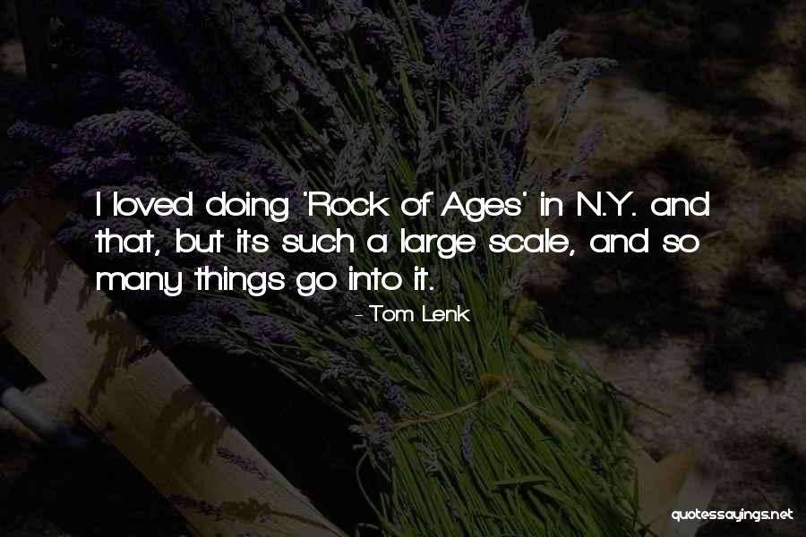 Rock Of Ages Quotes By Tom Lenk