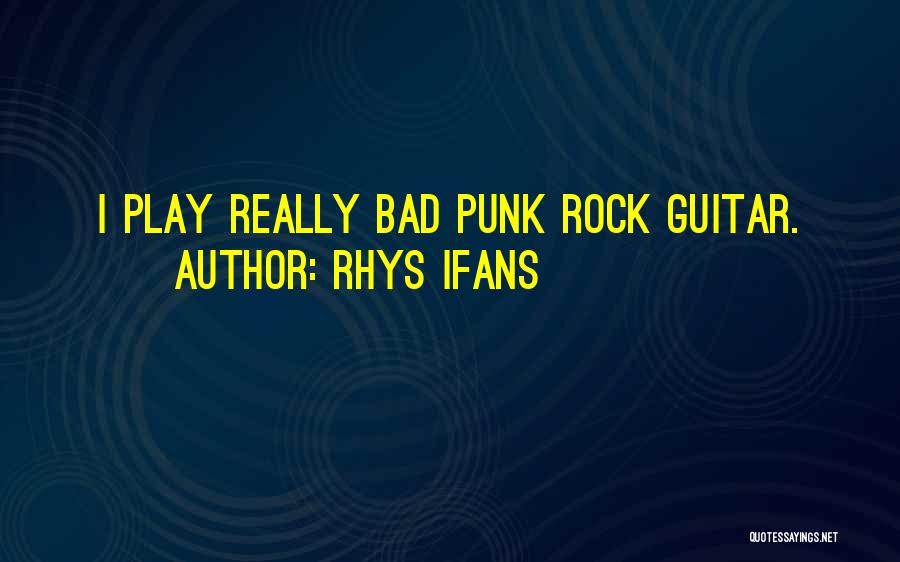 Rock Punk Quotes By Rhys Ifans