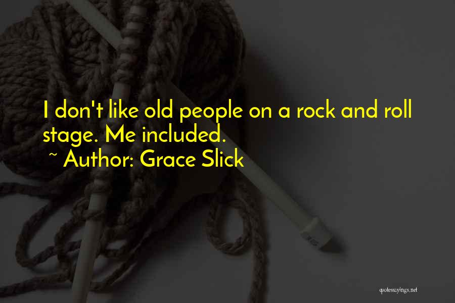 Rock Roll Quotes By Grace Slick