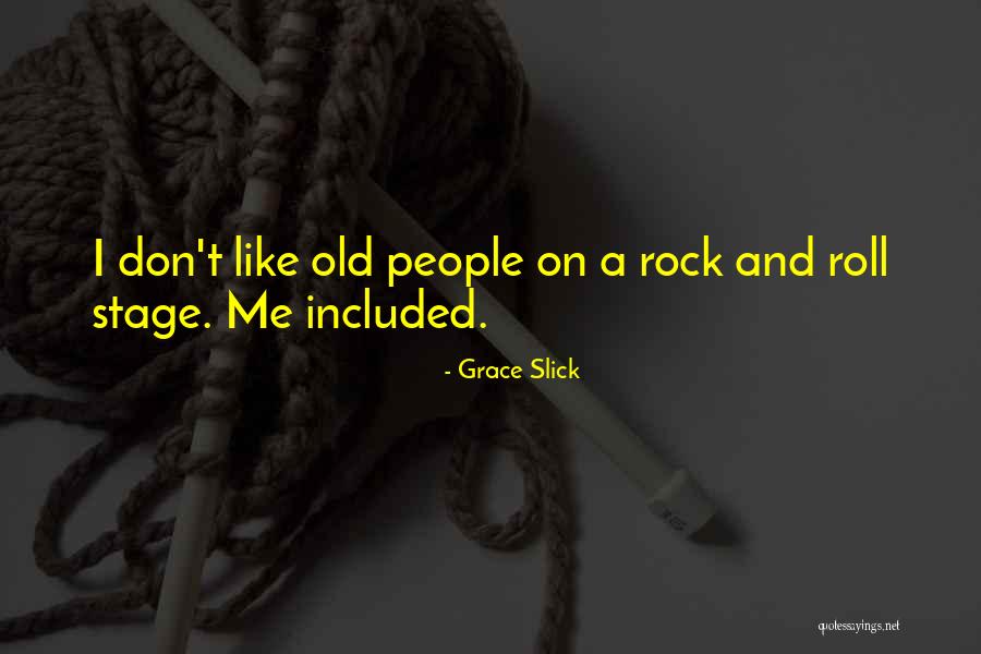 Rock Roll Quotes By Grace Slick