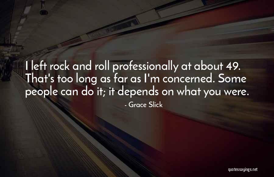 Rock Roll Quotes By Grace Slick