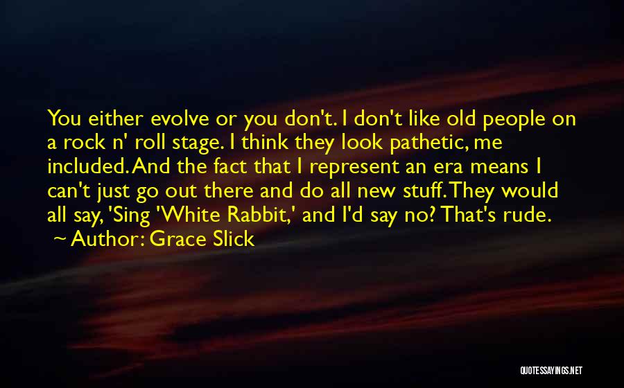 Rock Roll Quotes By Grace Slick