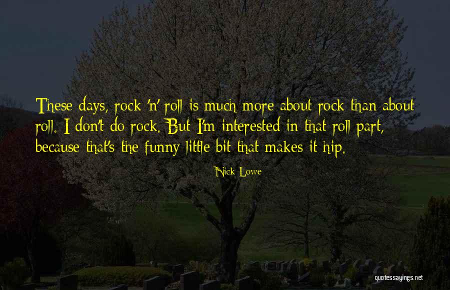 Rock Roll Quotes By Nick Lowe Rock Roll Quotes By Nick Lowe