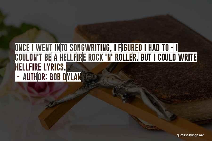 Rock Songwriting Quotes By Bob Dylan