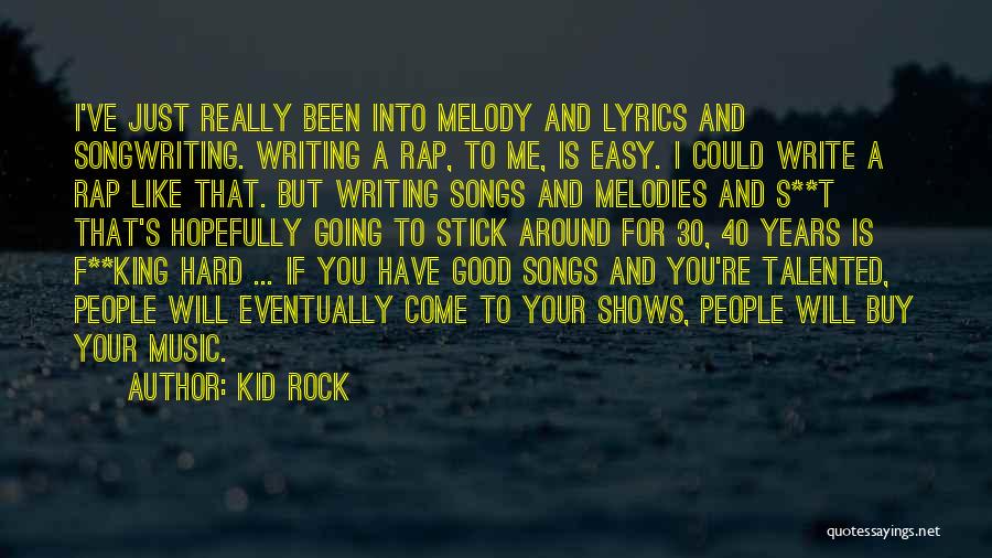 Rock Songwriting Quotes By Kid Rock