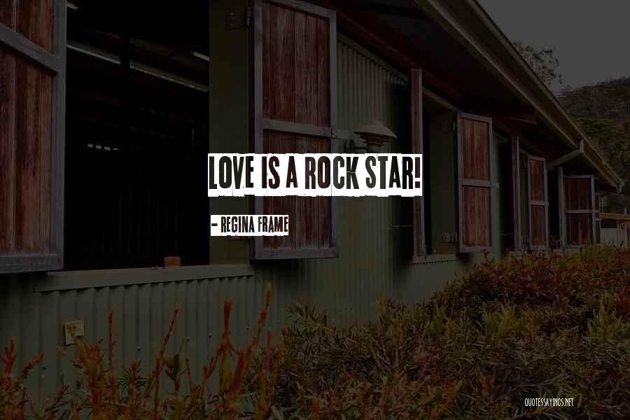 Rock Star Romance Quotes By Regina Frame Rock Star Romance Quotes By Regina Frame